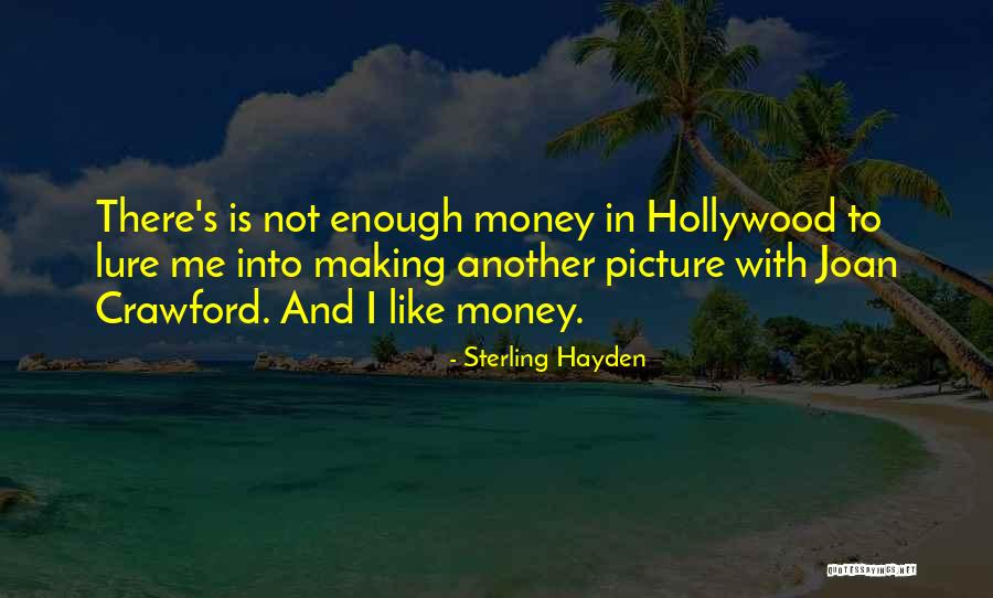 I Like Money Quotes By Sterling Hayden I Like Money Quotes By Sterling Hayden