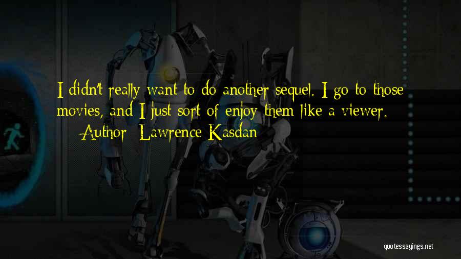 I Like Movies Quotes By Lawrence Kasdan
