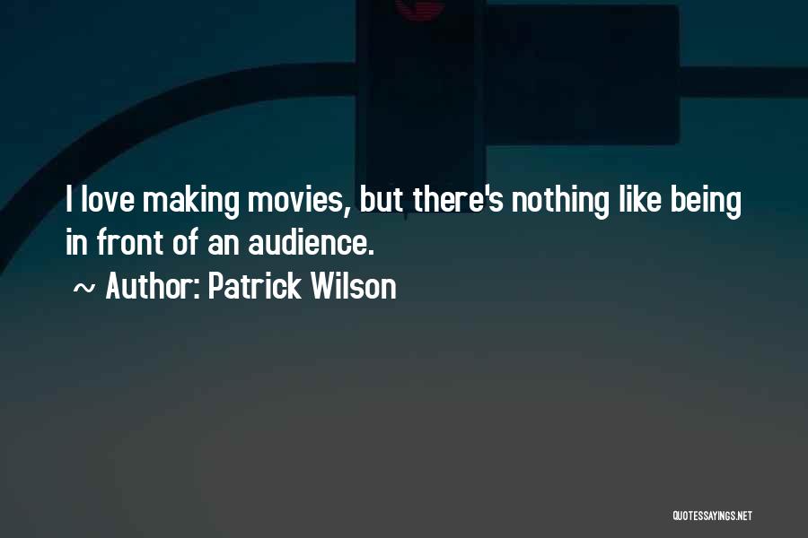 I Like Movies Quotes By Patrick Wilson