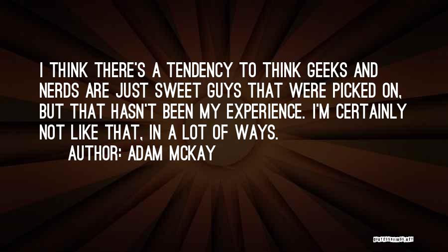 I Like Nerds Quotes By Adam McKay