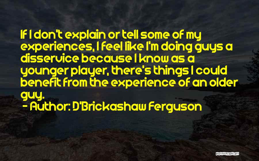 I Like Older Guys Quotes By D'Brickashaw Ferguson