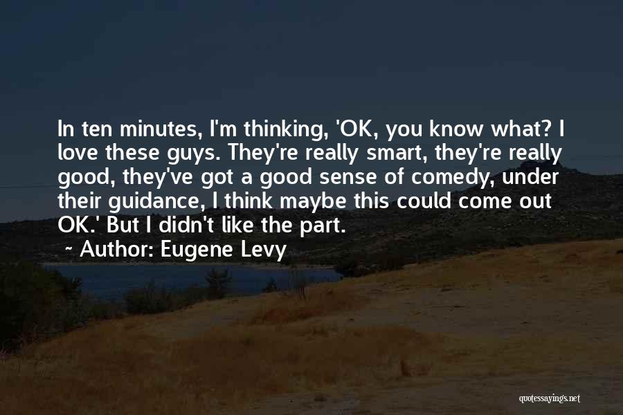 I Like Smart Guys Quotes By Eugene Levy