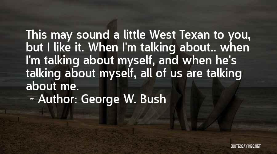 I Like Talking To Myself Quotes By George W. Bush