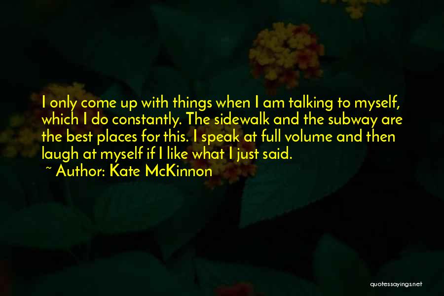 I Like Talking To Myself Quotes By Kate McKinnon