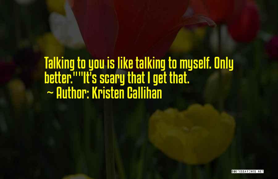 I Like Talking To Myself Quotes By Kristen Callihan