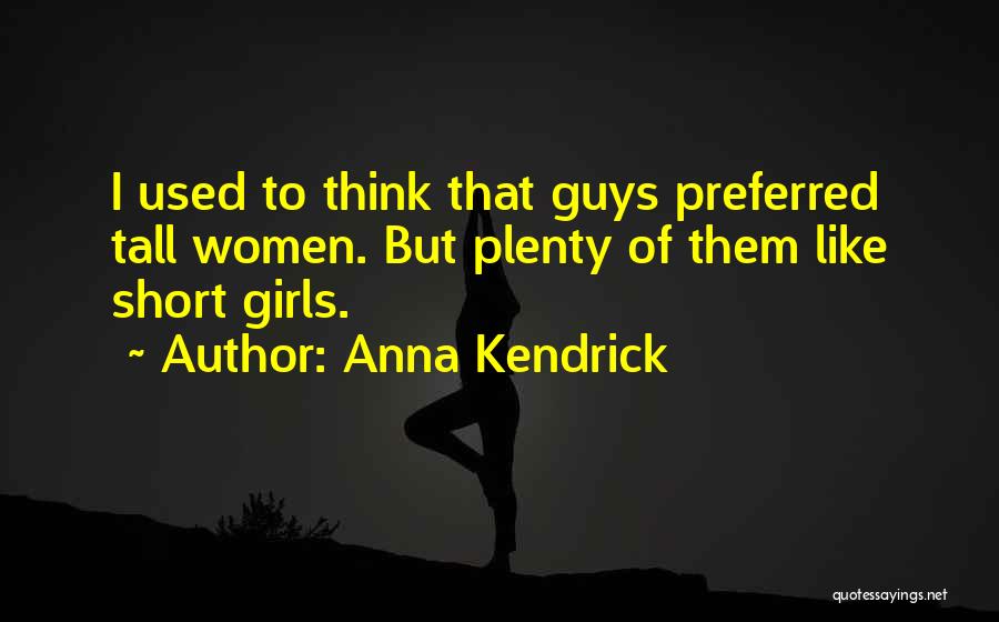 I Like Tall Guys Quotes By Anna Kendrick
