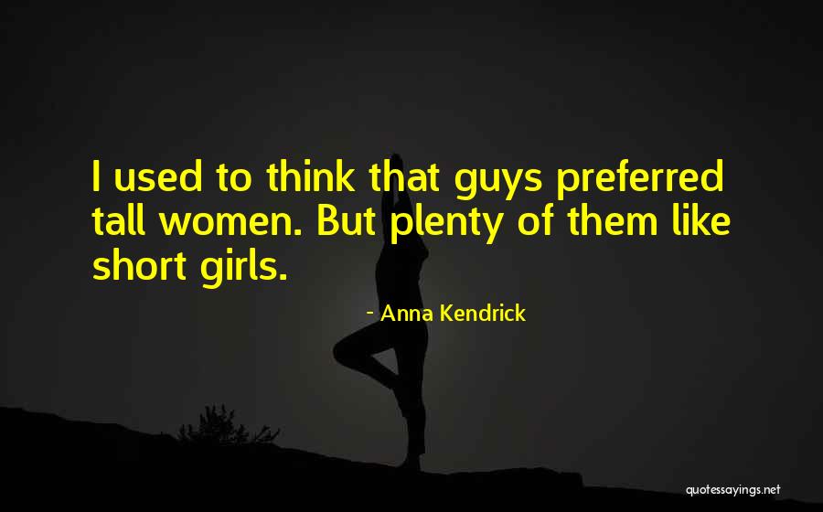 I Like Tall Guys Quotes By Anna Kendrick