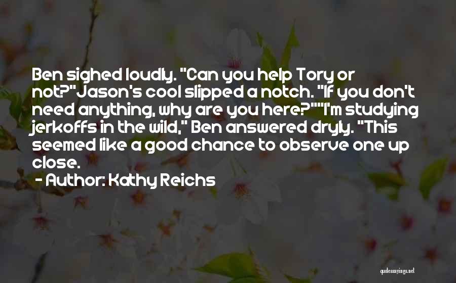 I Like To Observe Quotes By Kathy Reichs