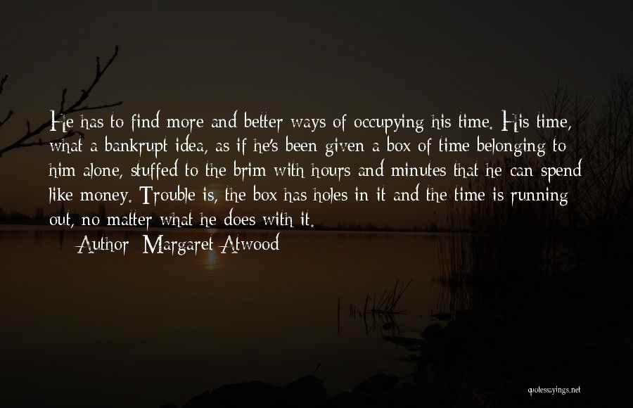 I Like To Spend Time Alone Quotes By Margaret Atwood