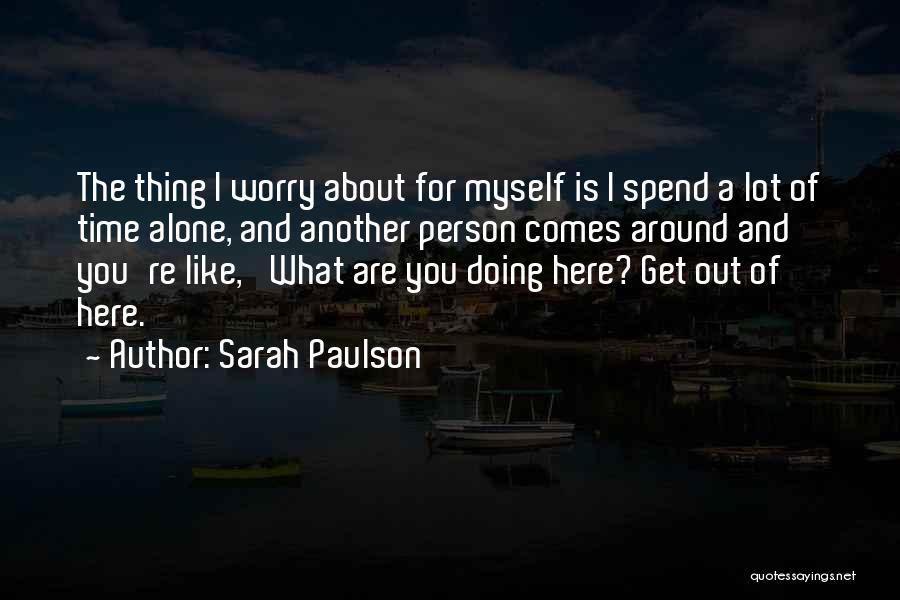 I Like To Spend Time Alone Quotes By Sarah Paulson