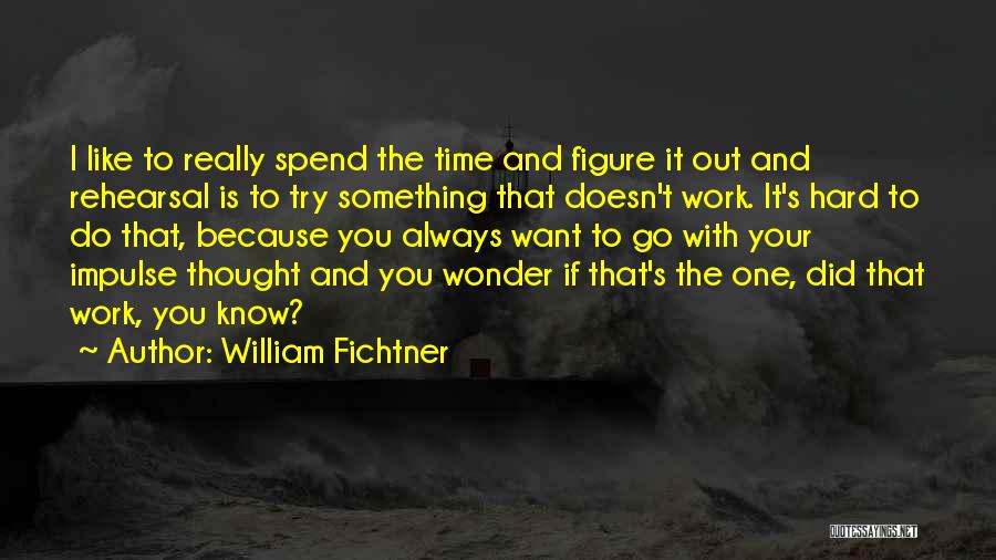 I Like To Spend Time With You Quotes By William Fichtner