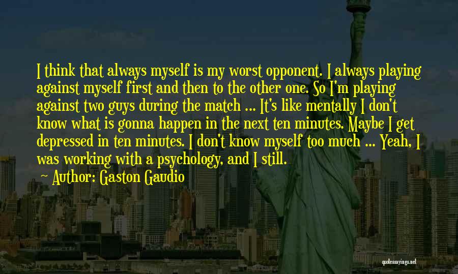 I Like Two Guys Quotes By Gaston Gaudio