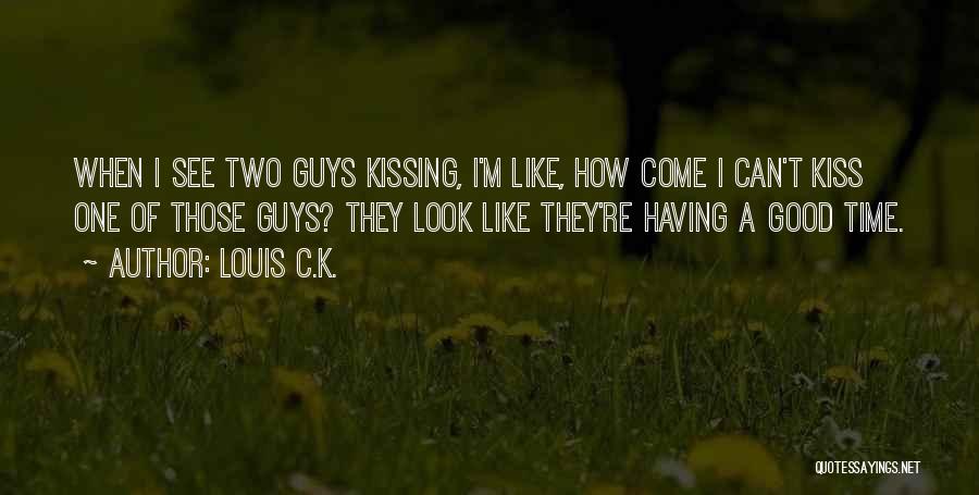 I Like Two Guys Quotes By Louis C.K.