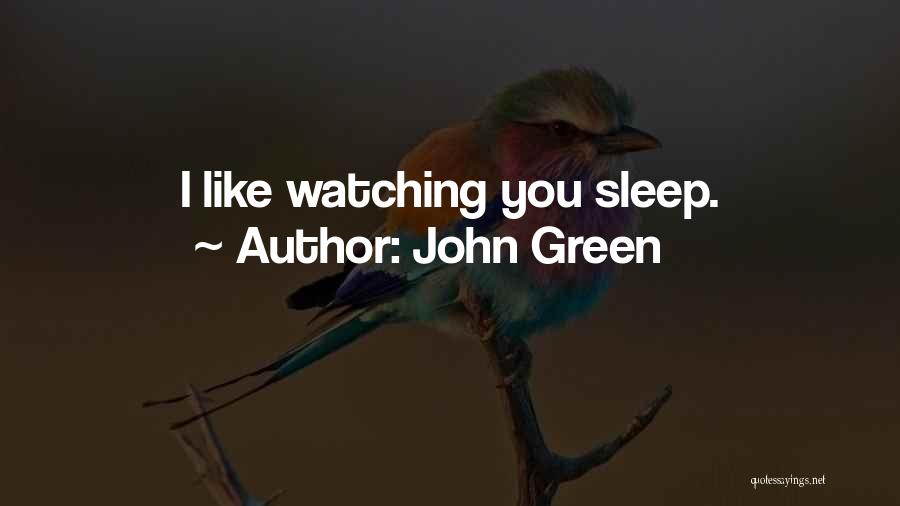 I Like Watching You Sleep Quotes By John Green