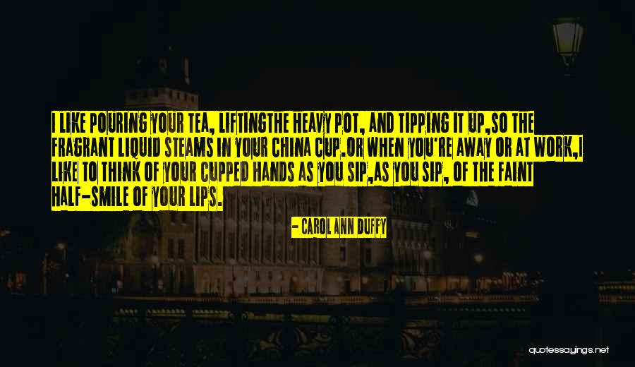 I Like When You Smile Quotes By Carol Ann Duffy I Like When You Smile Quotes By Carol Ann Duffy