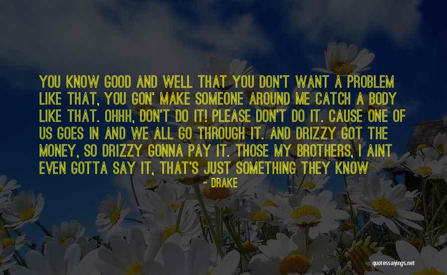 I Like You And You Don't Even Know It Quotes By Drake