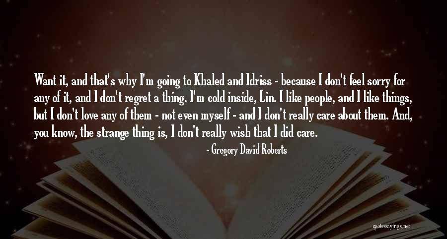 I Like You And You Don't Even Know It Quotes By Gregory David Roberts I Like You And You Don't Even Know It Quotes By Gregory David Roberts