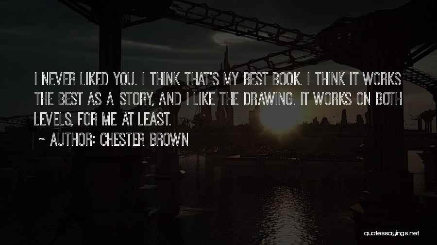 I Like You Book Quotes By Chester Brown