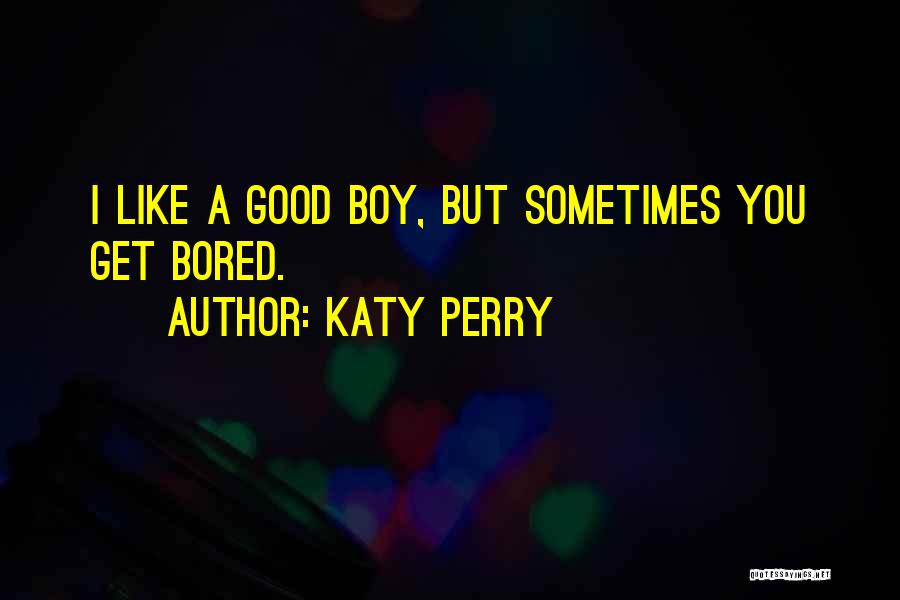 I Like You Boy Quotes By Katy Perry