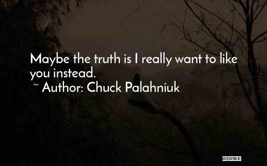 I Like You I Want You Quotes By Chuck Palahniuk