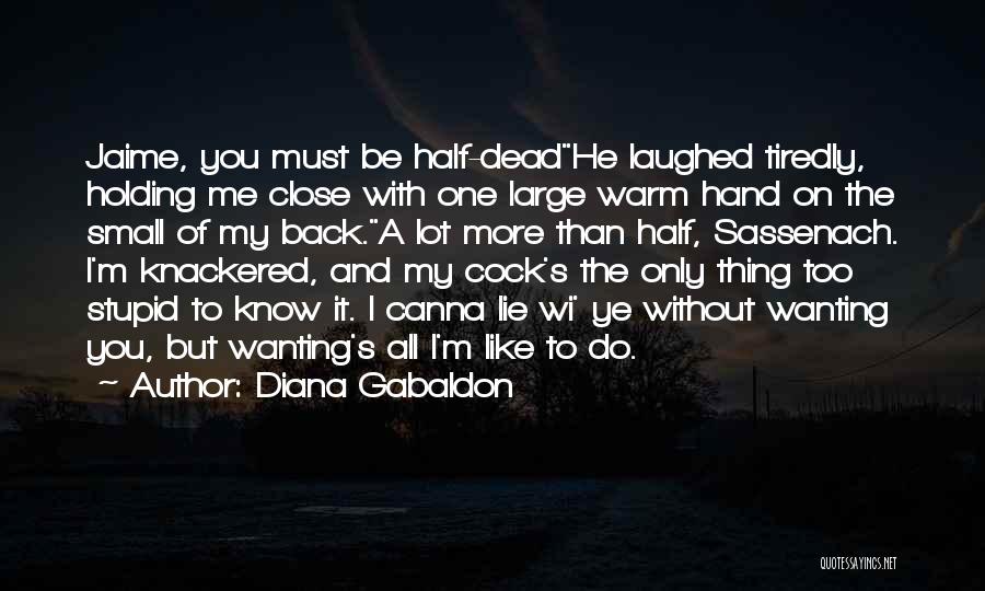 I Like You More Than You Like Me Quotes By Diana Gabaldon