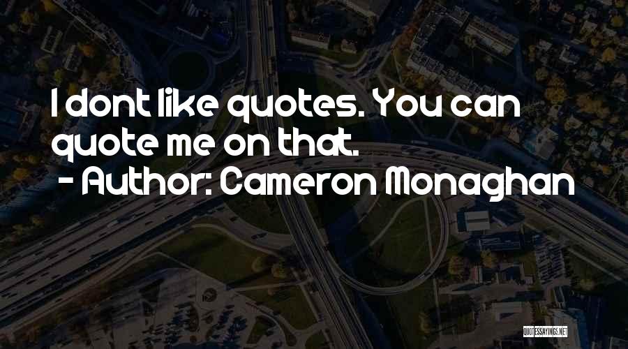 I Like You You Dont Like Me Quotes By Cameron Monaghan
