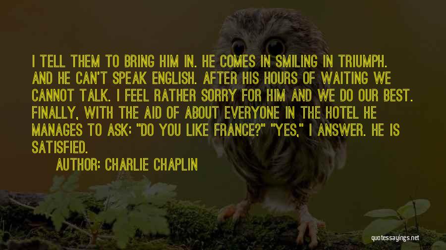 I Like You You Like Him Quotes By Charlie Chaplin