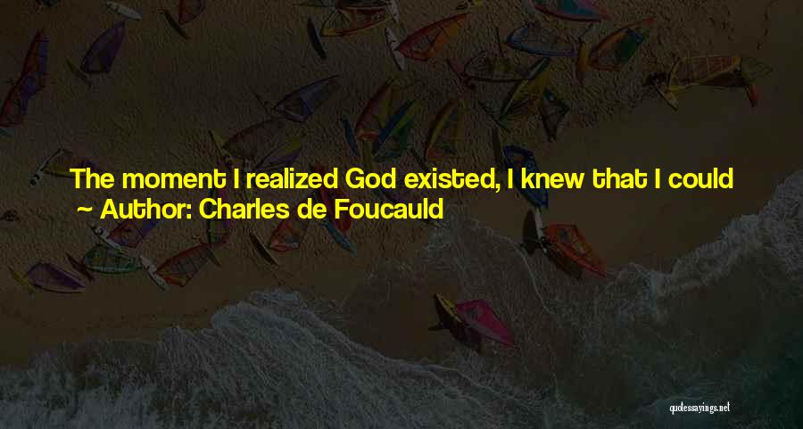 I Live For God Quotes By Charles De Foucauld