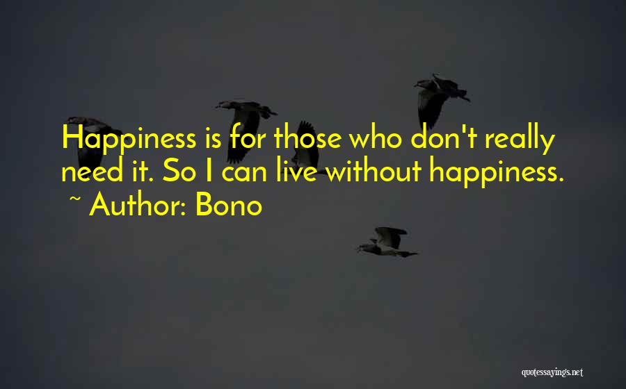 I Live For Happiness Quotes By Bono