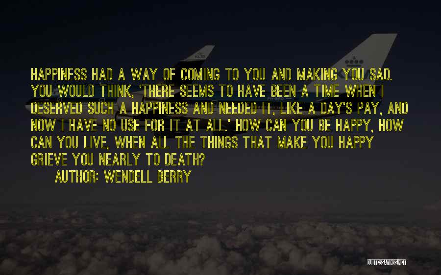 I Live For Happiness Quotes By Wendell Berry