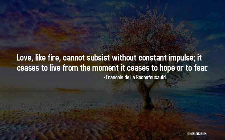 I Live For Moments Like These Quotes By Francois De La Rochefoucauld I Live For Moments Like These Quotes By Francois De La Rochefoucauld