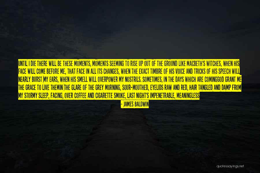 I Live For Moments Like These Quotes By James Baldwin I Live For Moments Like These Quotes By James Baldwin