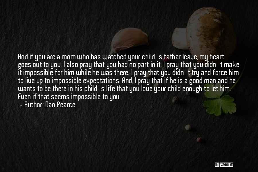 I Live For My Child Quotes By Dan Pearce