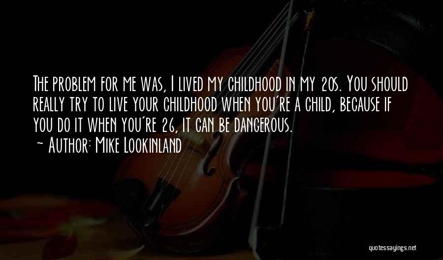 I Live For My Child Quotes By Mike Lookinland