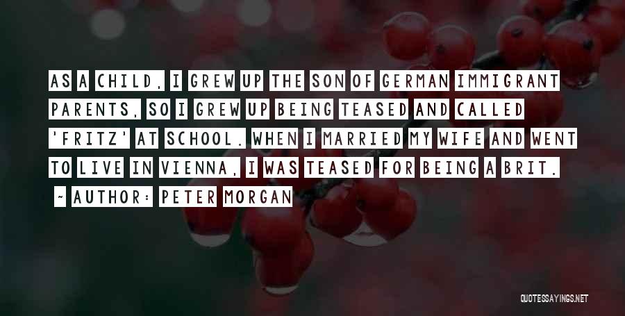 I Live For My Child Quotes By Peter Morgan
