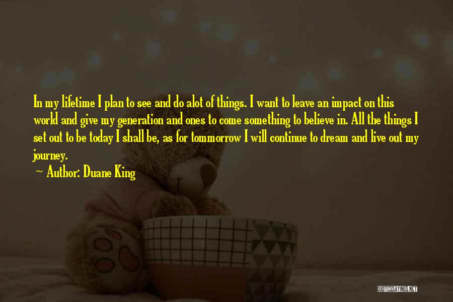 I Live For Today Quotes By Duane King