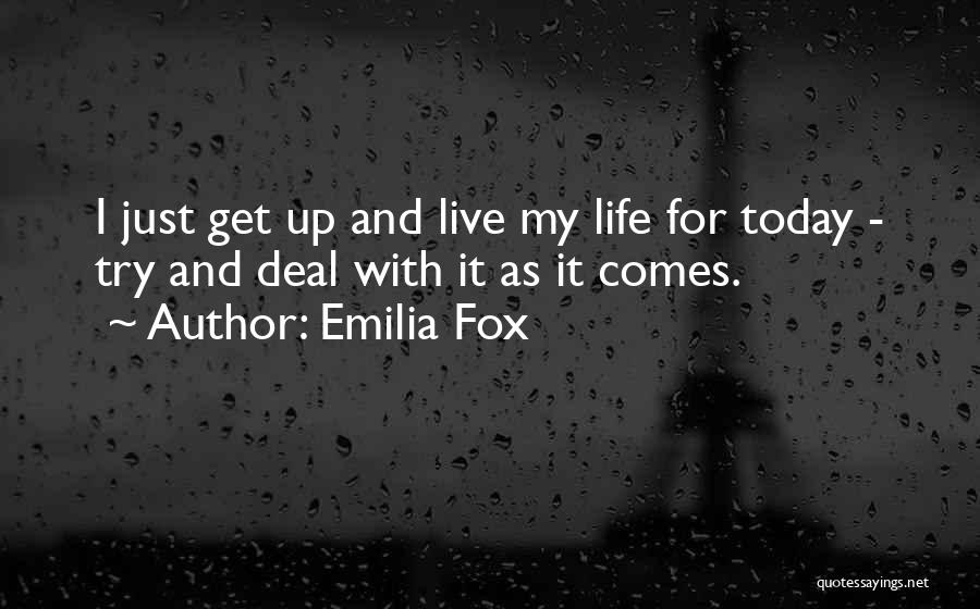 I Live For Today Quotes By Emilia Fox