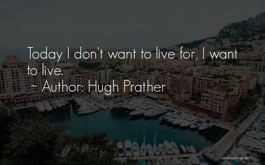 I Live For Today Quotes By Hugh Prather