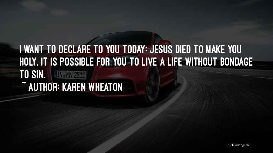 I Live For Today Quotes By Karen Wheaton