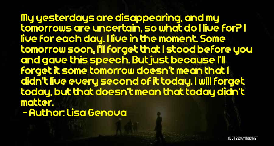 I Live For Today Quotes By Lisa Genova