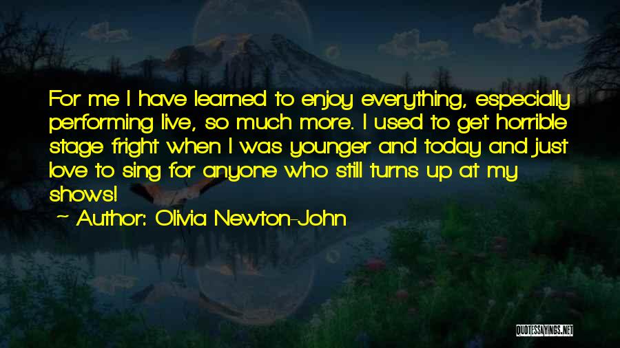 I Live For Today Quotes By Olivia Newton-John