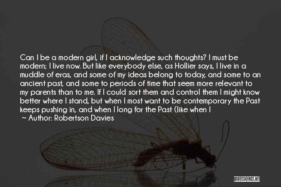 I Live For Today Quotes By Robertson Davies