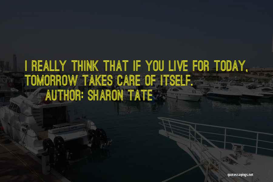 I Live For Today Quotes By Sharon Tate