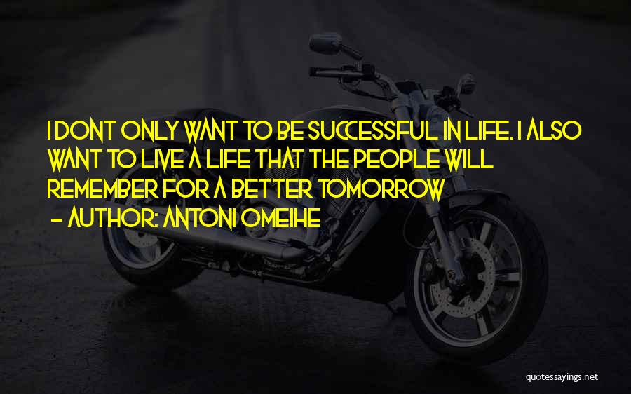 I Live For Tomorrow Quotes By Antoni Omeihe