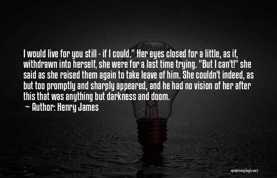 I Live For You Quotes By Henry James