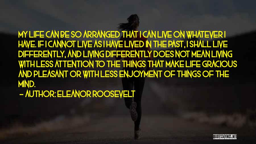 I Live In My Past Quotes By Eleanor Roosevelt