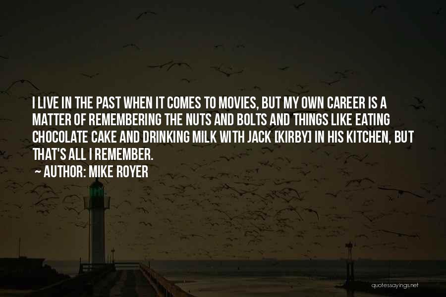 I Live In My Past Quotes By Mike Royer