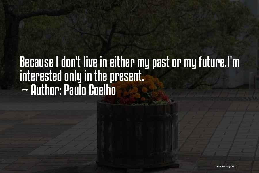 I Live In My Past Quotes By Paulo Coelho