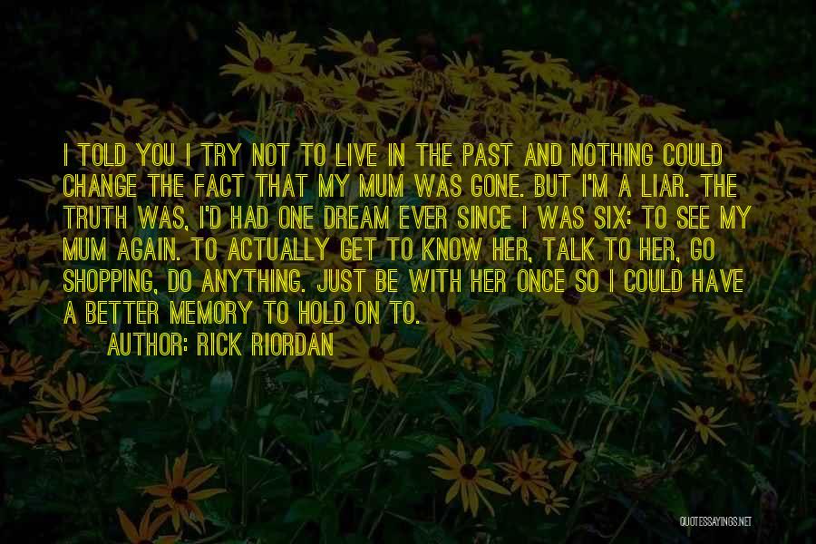 I Live In My Past Quotes By Rick Riordan