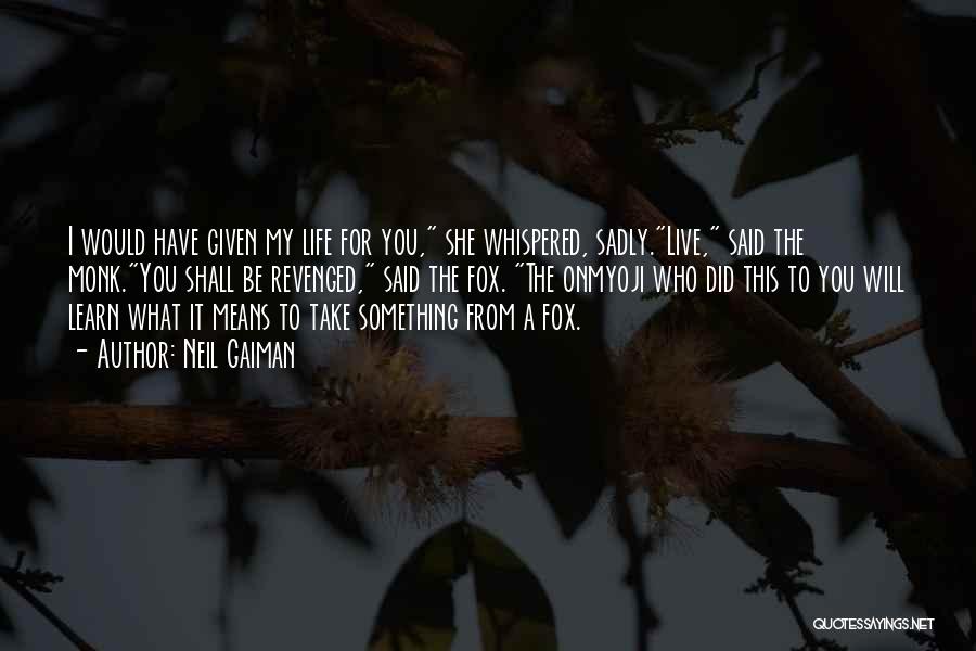 I Live My Life For You Quotes By Neil Gaiman